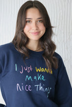 Load image into Gallery viewer, I just wanna make nice things embroidered sweater