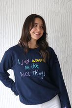 Load image into Gallery viewer, I just wanna make nice things embroidered sweater