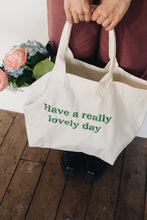 Load image into Gallery viewer, Maxi canvas bag with Have a really lovely day with big bunch flowers
